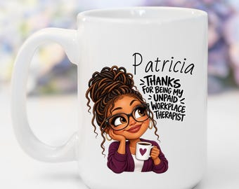 Coworker Thank You Gift, Gift for Work Colleague, Thanks for Being My Unpaid Workplace Therapist Mug, Personalized 11 or 15 oz