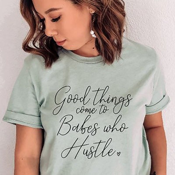 Good Things Come to Babes Who Hustle Shirt, Babes Hustle Shirt