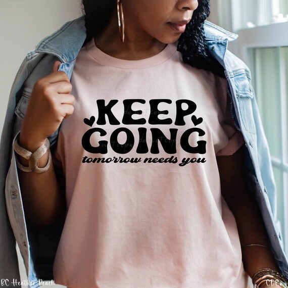 Keep Going Shirt,  Mental Health Shirt