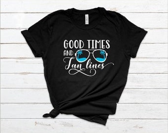 Good Times and Tan Lines Shirt, Good Times Shirt