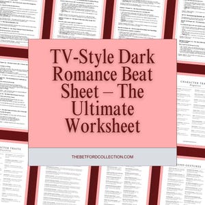 May include: A pink worksheet titled "TV-Style Dark Romance Beat Sheet - The Ultimate Worksheet." The worksheet is surrounded by other sheets with text. The website address "THEBETFORDCOLLECTION.COM" is at the bottom.