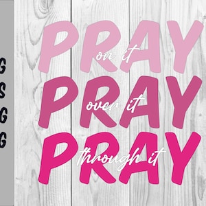 Pray on it pray over pray through it | Digital SVG - EPS - PNG - Jpg file | Instant Download | Cricut, Silhouette Cameo, printable, Vector