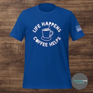 Unisex Short Sleeve T-shirt- Life Happens, Coffee Helps