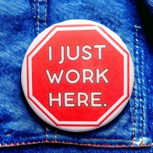 I Just Work Here Pin | Funny Buttons, Funny Pins, Meme Buttons, Work Bestie, Work Humor, Funny Accessories, Co Worker Gifts, Pins for Work