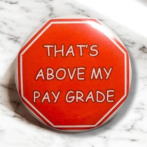 That’s Above my Paygrade Pin | Funny, Funny Pins, Meme Buttons, Work Bestie, Work Humor, Funny Accessories, Co Worker Gifts, Pins for Work