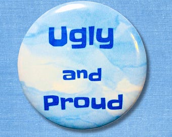 Ugly and Proud Pinback Button, Funny Cartoon Meme Quote Badge, Sarcastic Humor Lapel Pin for Backpack, Retro Nostalgia Pin