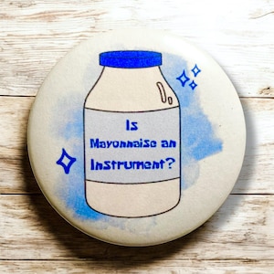 Is Mayonnaise an Instrument Buttons | Funny Pins, Funny Buttons, Meme Pins, Meme Gifts, Meme Button, Buttons for Kids, Cartoon, Cartoon Gift