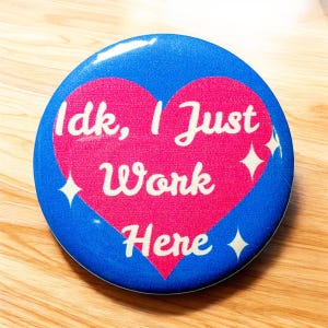 Idk I Just Work Here Button | Funny Work Humor Pin, Co Worker