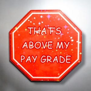 That’s Above My Pay Grade Magnet |  Funny Magnets, Meme Magnets, Meme Gifts, Work Humor, Funny Office Gifts, Work Magnets, Co-Work Gift
