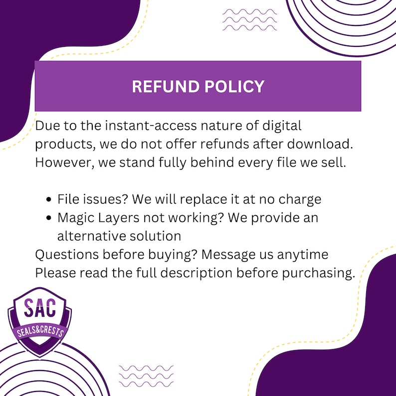 K&ouml;nnte beinhalten: Eine lila-wei&szlig;e Grafik mit dem Text "REFUND POLICY". Der Text erkl&auml;rt die R&uuml;ckgabebedingungen f&uuml;r digitale Produkte, wobei keine R&uuml;ckerstattung nach dem Download gew&auml;hrt wird, aber Unterst&uuml;tzung bei Dateiproblemen und alternative L&ouml;sungen angeboten werden. Das Logo SAC Seals & Crests befindet sich unten.