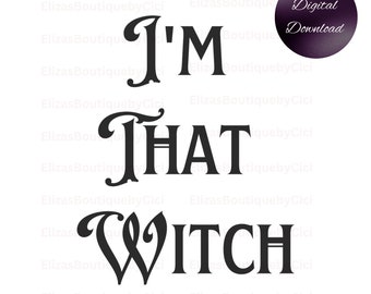 I'm That Witch SVG, Witchy, Witch SVG, That Witch PNG, Halloween Witch Svg Png