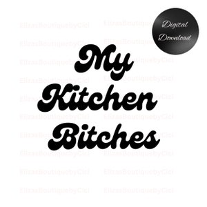 My Kitchen Bitches svg/png,Digital Download,Girly. svg/png Bitch SVG,Trendy SVG/PNG