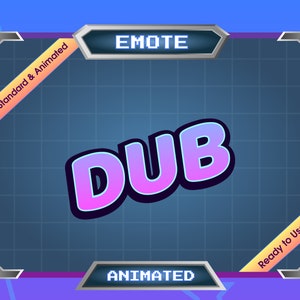 May include: A blue and purple animated Twitch emote with the word "DUB" in a pixelated font. The emote is set in a gray frame with yellow and black accents. The text "Standard & Animated" is on the left side of the frame and "Ready to Use" is on the right side of the frame. The text "EMOTE" is at the top of the frame and "ANIMATED" is at the bottom of the frame.