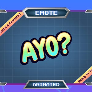 May include: A digital graphic with the word "AYO?" in a bubble font, with a gradient of yellow and green. The graphic is labeled "Emote" and "Animated" with text that says "Static & Animated" and "Ready to Use". The background is blue.