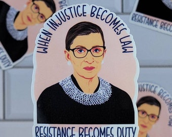 When Injustice Becomes Law Resistance Becomes Duty, RBG Sticker