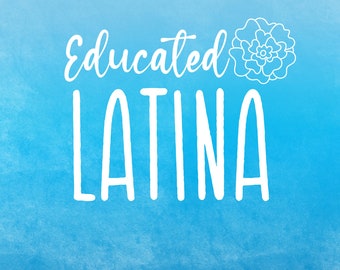 Educated Latina, Vinyl Decal, White Vinyl