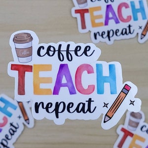May include: A sticker with a watercolor design that says "coffee teach repeat" with a coffee cup and pencil illustration.