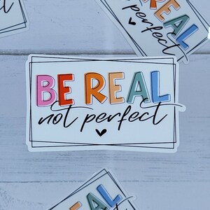 Be Real, Not Perfect, Sticker