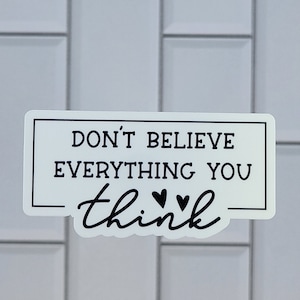Don't Believe Everything You Think Sticker