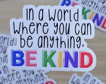 In a World Where You Can Be Anything, Be Kind, Sticker