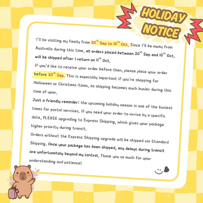 May include: A yellow and white checkered graphic featuring a Holiday Notice. The text informs customers of a shipping delay from September 20th to October 10th, advising to order early for holidays and consider express shipping options for faster delivery.