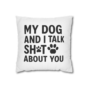 Funny Dog Lover Pillowcase, Pet Humor Home Decor, Dog Mom or Dad Gift, 18x18 Accent Pillow Cover, Gift for Dog Lovers