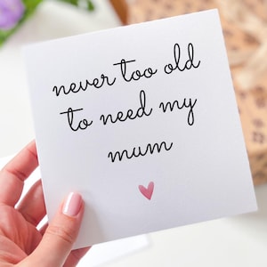 Karte für Mama Muttertag Mama Geburtstagskarte Nie zu alt, um meine Mutter Sentimentale Karte zu brauchen Nachdenkliches Geschenk Andenken Geschenk für Ihre Mummy Mama