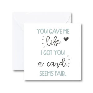 Funny Mother's Day Card for Mum You Gave Me Life I Got You a Card Seems ...