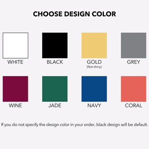 May include: A chart displaying 10 colour options for a design. The colours are white, black, gold, grey, wine, jade, navy, coral, and black. The text reads "Choose Design Colour" and "If you do not specify the design colour in your order, black design will be default."