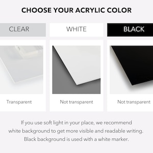 Puede incluir: Elige tu color de acr&iacute;lico: transparente, blanco o negro. El acr&iacute;lico transparente es transparente, mientras que el acr&iacute;lico blanco y negro no son transparentes. Se recomienda el acr&iacute;lico blanco para usar con luz suave para que la escritura sea m&aacute;s visible. El acr&iacute;lico negro se usa con un marcador blanco.