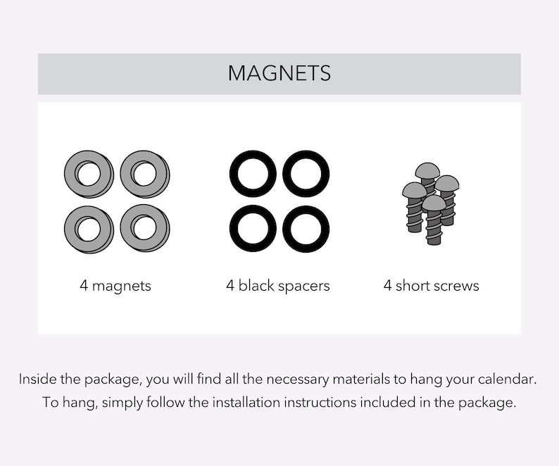 Puede incluir: Un conjunto de cuatro imanes, cuatro separadores negros y cuatro tornillos cortos para colgar un calendario. El texto "MAGNETS" est&aacute; en la parte superior de la imagen. El texto "Inside the package, you will find all the necessary materials to hang your calendar. To hang, simply follow the installation instructions included in the package." est&aacute; en la parte inferior de la imagen.
