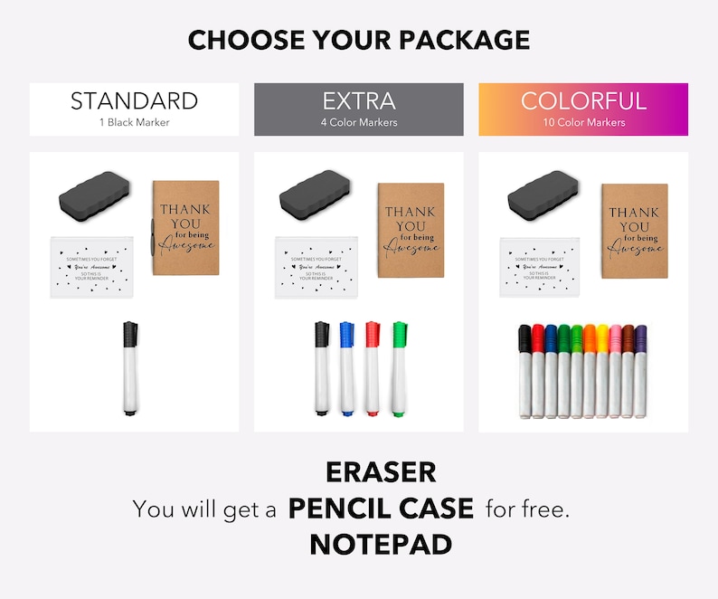 Puede incluir: Tres paquetes diferentes de marcadores de borrado en seco y borradores. El paquete est&aacute;ndar incluye un marcador negro, el paquete extra incluye cuatro marcadores de colores y el paquete colorido incluye diez marcadores de colores. Cada paquete incluye una nota de agradecimiento y un peque&ntilde;o borrador. Tambi&eacute;n recibir&aacute;s un estuche para l&aacute;pices y un bloc de notas gratis.