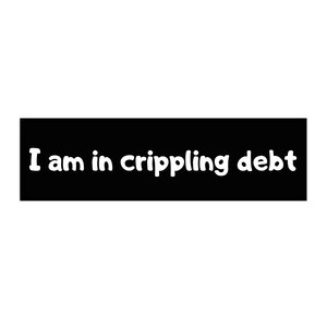 Funny Meme Sticker | Crippling Debt LOL Bumper Decal, Hilarious Adulting Joke, Humorous Gift Meme Lovers, Unique Gift for Collectors