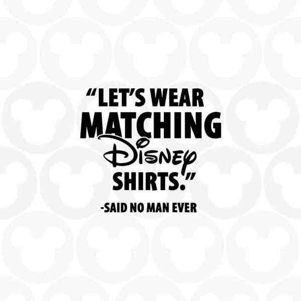 Let's Wear Matching Shirt Said No Man Ever, Mickey Mouse, Trip, Family Vacation, Svg Png Formats, Instant Download, Silhouette Cameo, Cricut