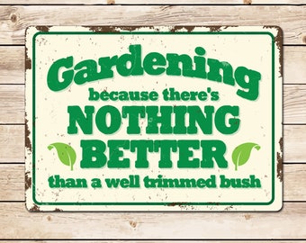 Gardening Nothing Better Funny Metal Garden Sign - Allotment Shed Workshop Sign Mothers Day Birthday Christmas Gift Mum Her Dad Grandad