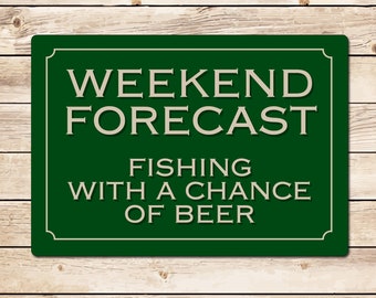 Weekend Forecast Fishing With A Chance Of Beer Funny Metal Fishing Sign, Fathers Day, Birthday Christmas Gift for Dad Fisherman Angler