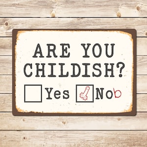Funny Sign: Are You Childish? - Man Cave Decor Birthday Fathers Day Christmas Gift for Dad, Grandad, Husband