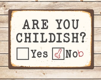 Funny Sign: Are You Childish? - Man Cave Decor Birthday Fathers Day Christmas Gift for Dad, Grandad, Husband