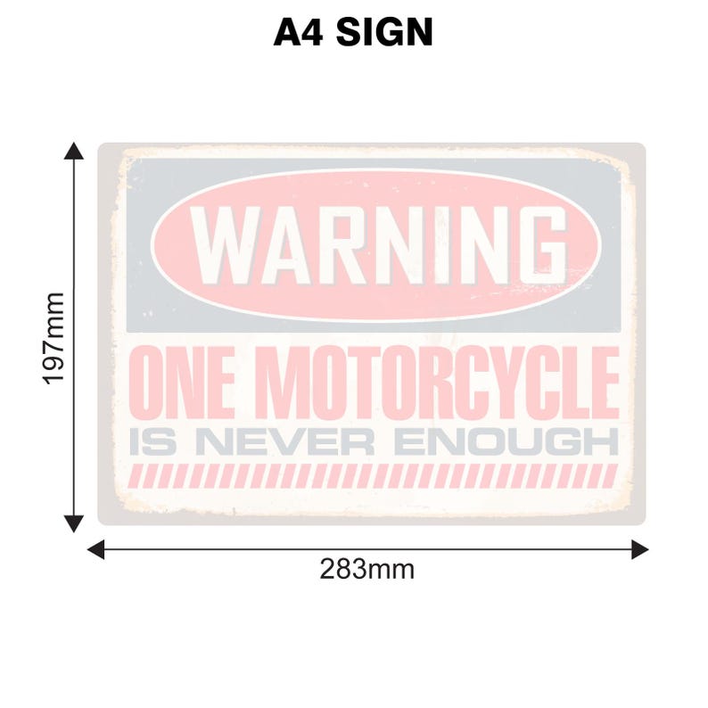 May include: A white sign with a pink warning sign that says "WARNING" in white text. The sign also says "ONE MOTORCYCLE IS NEVER ENOUGH" in black text. The sign is 11.7 inches by 8.4 inches.