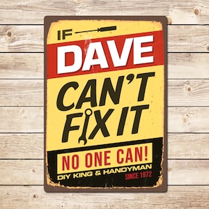 May include: A yellow and red metal sign with the text "If Dave Can't Fix It No One Can!"  DIY King & Handyman Since 1972.