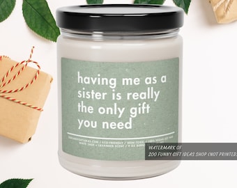 Gift for Sister Funny Gift For Sister Birthday Gift Sister in Law Gift Having Me As A Sister Candle Sarcastic Sibling Gift Funny Candle