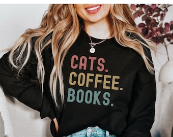 Cats Coffee Books Sweatshirt, Book Lover Gift, Cat Shirt, Coffee Lover Shirt, Cat Lover Gift, Bookish Shirt, Cats and Books, Cat Mom Gift
