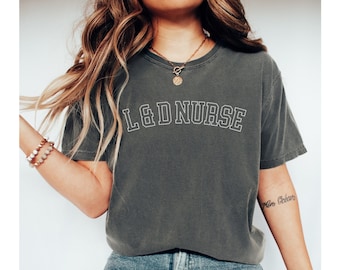 Labor and Delivery Comfort® Colors Nurse Shirt, L and D Shirt, Labor Delivery Nurse, L D Nurse Gift, L and D Nurse Shirt, LD Nurse Crewneck