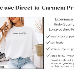 May include: White sweatshirt with the text "books & coffee." The image also includes text that says "We use Direct-to-Garment Print" and "Experience High-Quality, Long-Lasting Prints."