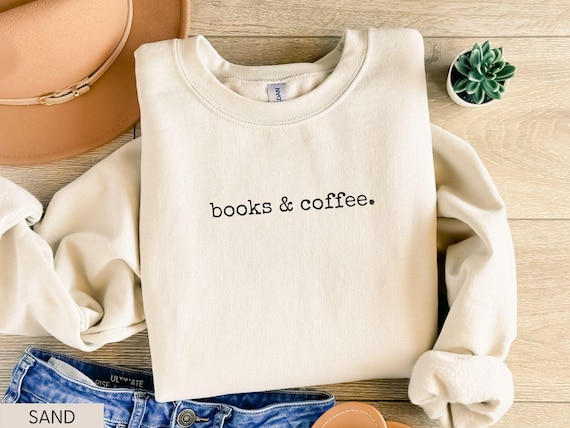 Books and Coffee Sweatshirt, Book Lover Sweater, Bookish Sweatshirt, Bookworm Sweatshirt, Reading Shirts, Bookish Gift, Librarian Sweatshirt