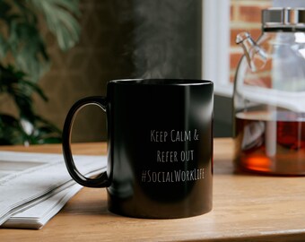 Keep Calm and Refer Out Mug: Social Worker Gift (11oz, 15oz)