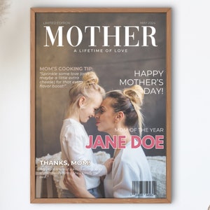 May include: A magazine cover featuring a photo of a mother and daughter, the magazine is titled "Mother: A Lifetime of Love" and the headline reads "Happy Mother's Day!" The subheading reads "Mom of the Year: Jane Doe".