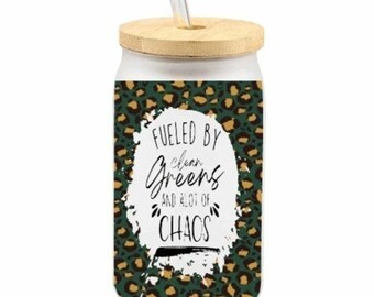 Fueled by clean Greens and alot of Chaos, Glass can, libby sublimation designs
