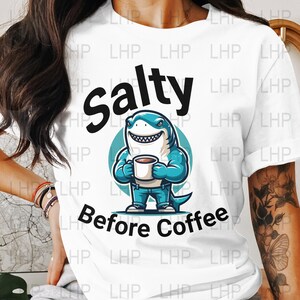 Salty Before Coffee PNG Design, Shark Coffee Lover Gift, 4200 x 4800 Digital Download, Funny Shark PNG, Shark Coffee Art, Salty Shark