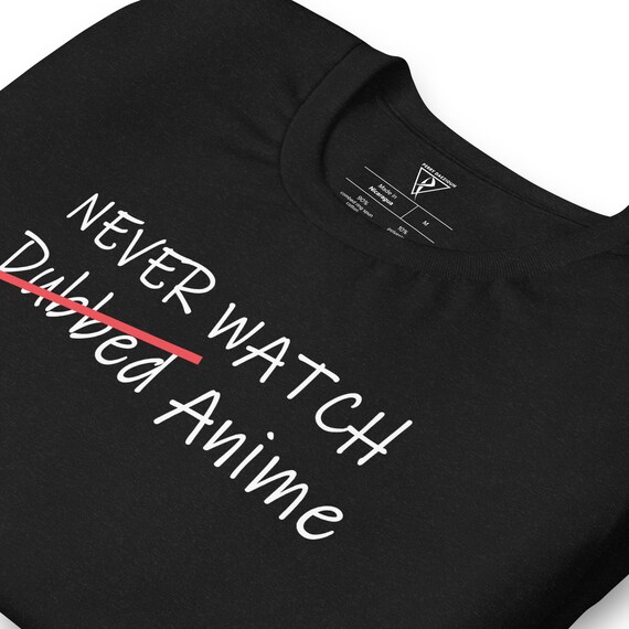 Never Watch Dubbed Anime T-shirt Funny Anime Otaku Quotes - Etsy Never Watch Dubbed Anime T-shirt Funny Anime Otaku Quotes - Etsy